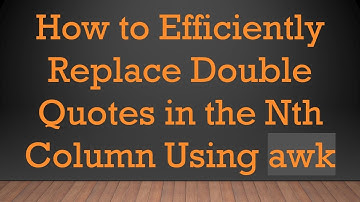 How to Efficiently Replace Double Quotes in the Nth Column Using awk