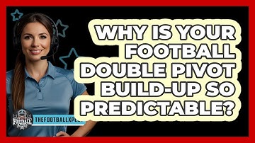 Why Is Your Football Double Pivot Build-up So Predictable? - The Football Xpert