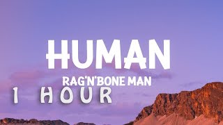 [1 HOUR 🕐 ] Rag'n'Bone Man - Human (Lyrics)