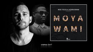 Rob Toca & Lazarusman - Moya Wami