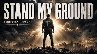 STAND MY GROUND 🔥 | Powerful Christian Rock Anthem (Faith & Strength)