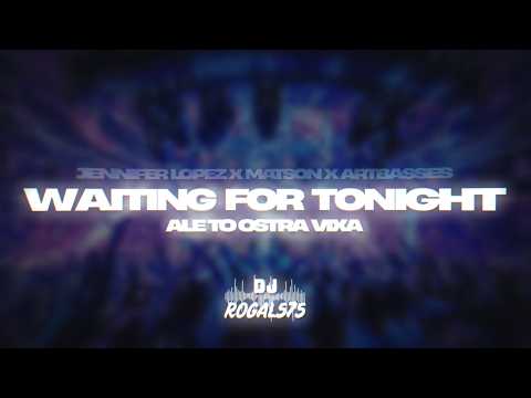 JENNIFER LOPEZ X MATSON X ARTBASSES - WAITING FOR TONIGHT ALE TO OSTRA VIXA (ROGAL575 MASHUP)