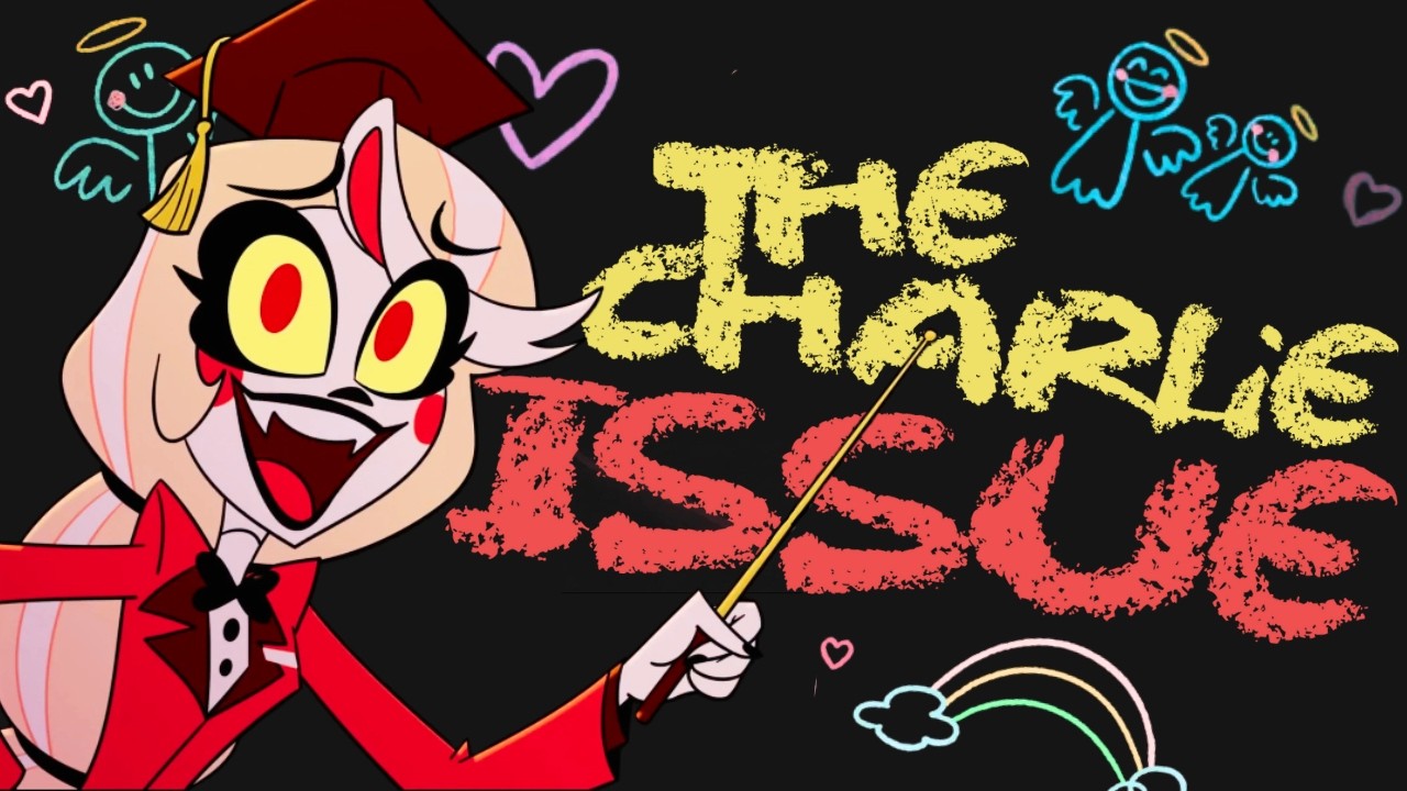 Hazbin Hotel has a Charlie Problem.
