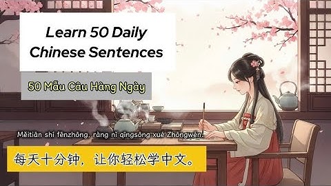 Learn 50 Daily Chinese Sentences Easily | Học 50 câu tiếng Trung thông dụng hàng ngày