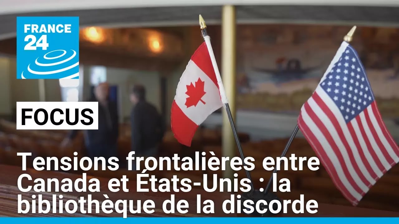 Tensions frontalières entre Canada et États-Unis : la bibliothèque de la discorde • FRANCE 24