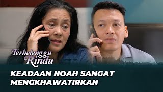 OMA RATNA KHAWATIR SAMA KEADAAN NOAH 😢 | TERBELENGGU RINDU EPS 189