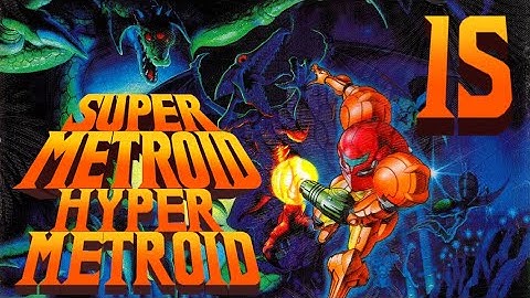 Lettuce play Super Metroid Hyper Metroid part 15