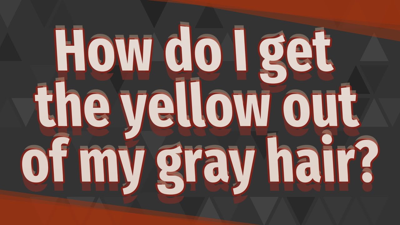 How do I get the yellow out of my gray hair? YouTube
