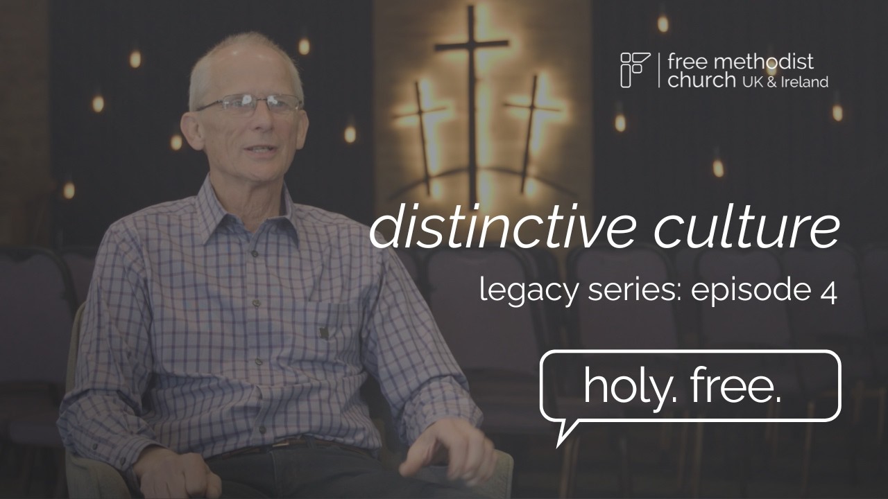 Distinctive Culture: Episode 4 | Legacy Series | Holy. Free. | Free Methodist UK and Ireland