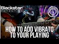 How to Add Vibrato to Your Playing | Blackstar Potential Lesson
