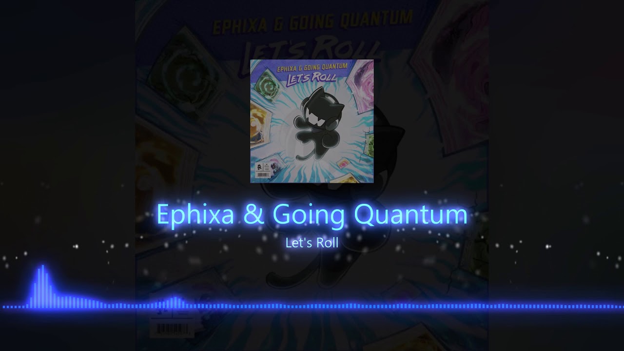 Assista a Ephixa & Going Quantum - Let's Roll no YouTube Assista a Ephixa & Going Quantum - Let's Roll no YouTube