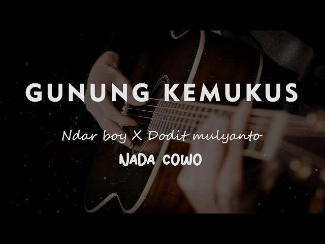 GUNUNG KEMUKUS // NDARBOY X DODIT MULYANTO // KARAOKE GITAR AKUSTIK TANPA VOKAL NADA COWO ( MALE ) class=