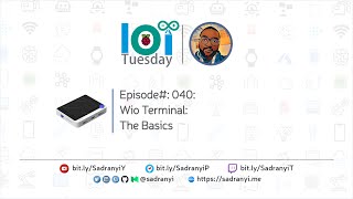 IoT Tuesday Episode #040: Wio Terminal: The Basics