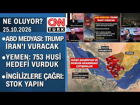 ABD medyası: Trump İran'ı vuracak | Yemen: 753 Husi hedefi vurduk - Ne Oluyor? 25.10.2026 Pazar