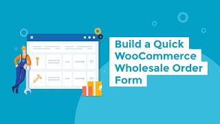 Build a Quick WooCommerce Wholesale Order Form