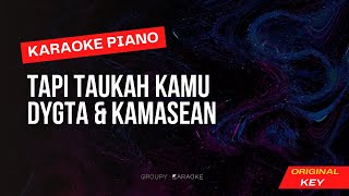 Tapi Tahukah Kamu - Dygta, Kamasean - Karaoke Piano Original Key