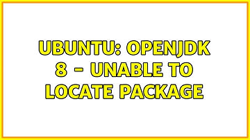 Ubuntu: Ubuntu: OpenJDK 8 - Unable to locate package