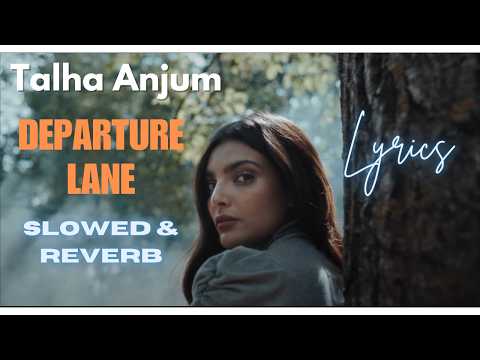 Talha Anjum Departure Lane Lyrics Slowed Reverb