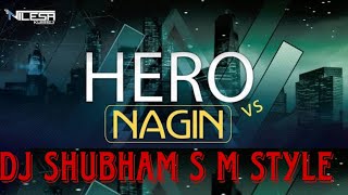 NAGIN VS HERO UT MIX DJ SHUBHAM S M STYLE 💿