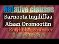 Relative Clauses English Grammer Learn By Using Afan Oromoo Ingiliffa Afaan Oromootiin Barachuu Relative Clauses English Grammer Learn By Using Afan Oromoo Ingiliffa Afaan Oromootiin Barachuu
