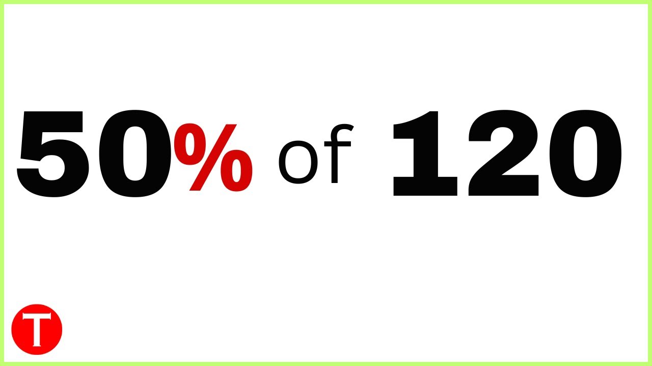 What is 50 percent of 120? (50% of 120) - YouTube