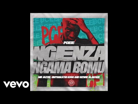 Pcee - Ngenza Ngama Bomu Ft. Mr Jazziq, Umthakathi Kush, Sizwe Alakine