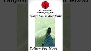 Tanjiro Soul in Real World shorts otaku amv edit
