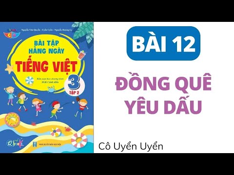 Video Bài 12 - ĐỒNG QUÊ YÊU DẤU | Tiếng Việt Lớp 3 | CÁNH DIỀU | HỌC KÌ 2 | Cô Uyển Uyển (Mới) - youtube