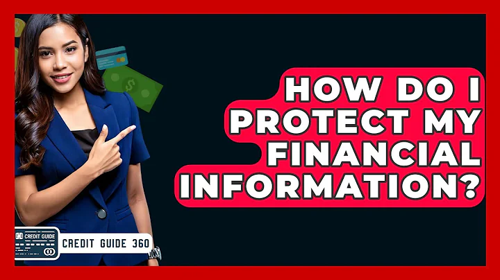How Do I Protect My Financial Information? - CreditGuide360.com