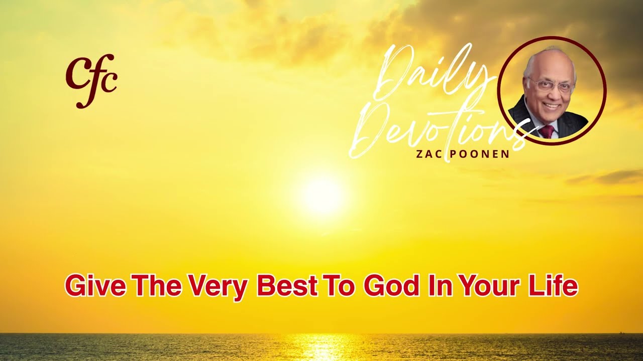 May 21 | Daily Devotion | Give The Very Best To God In Your Life | Zac Poonen
