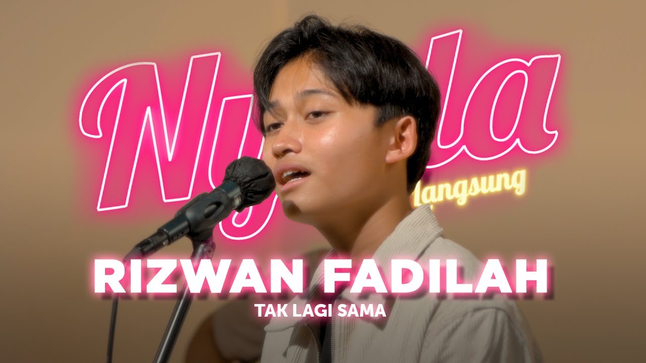Tak Lagi Sama - Rizwan Fadilah | NYALA