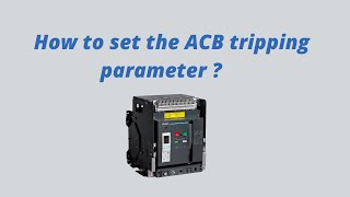 How to set ACB tripping parameters / ACB Parameters