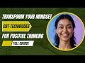 Transform Your Mindset: CBT Techniques for Positive Thinking