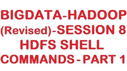 HDFS Shell Commands - Part 1 - Bigdata Hadoop (Revised) Tutorial - Session 8