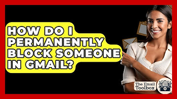 How Do I Permanently Block Someone In Gmail? - TheEmailToolbox.com