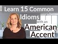 15  Common  Idioms with an American Accent