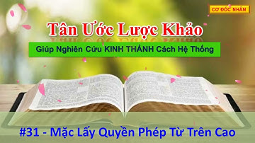 KTLK #31--Mặc Lấy Quyền Phép Từ Trên Cao// TÂN ƯỚC LƯỢC KHẢO #tanuocluockhao.