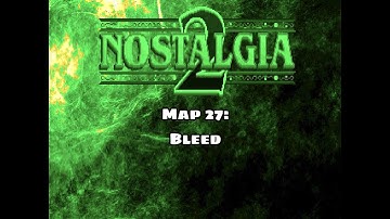Nostalgia 2 - Map 27: Bleed
