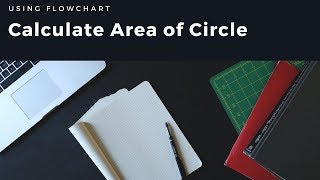 How to Calculate Area of A Circle Using Flowchart