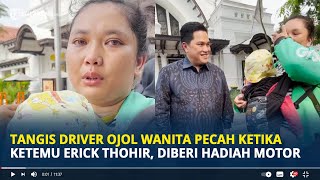 Tangis Driver Ojol Wanita Pecah Ketika Ketemu Erick Thohir, Diberi Hadiah Motor