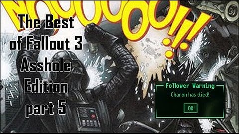 The Best of Fallout 3 Asshole Edition part 5