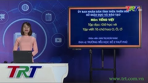 Tiếng Việt lớp 1 (Cánh diều)- Tập đọc: Giờ học vẽ. Tập viết: Tô chữ hoa O, Ô, Ơ - GV HOÀI NAM