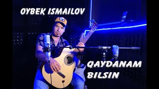 Qaydanam bilsin. OYBEK ISMAILOV (BABASHLI)