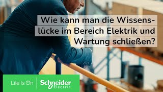 Wie kann man die Wissenslücke in den Bereichen Elektrik und Wartung schließen? | Schneider Electric