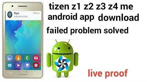 tizen z1 z2 z3 z4 me android app download failed problem solved
