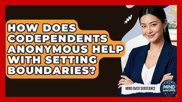 How Does Codependents Anonymous Help With Setting Boundaries? - Mind Over Substance