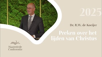 Preken over het lijden van Christus - Dr. R.W. de Koeijer - Haamstedeconferentie 2025
