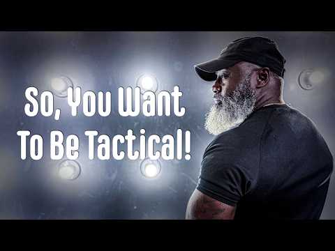 So, You Want To Be Tactical!