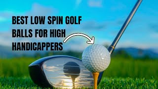 Best Low Spin Golf Balls For High Handicappers
