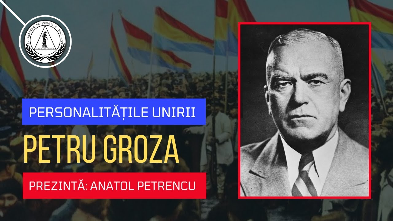 Personalitățile Unirii | Petru Groza | Prezintă - Anatol Petrencu